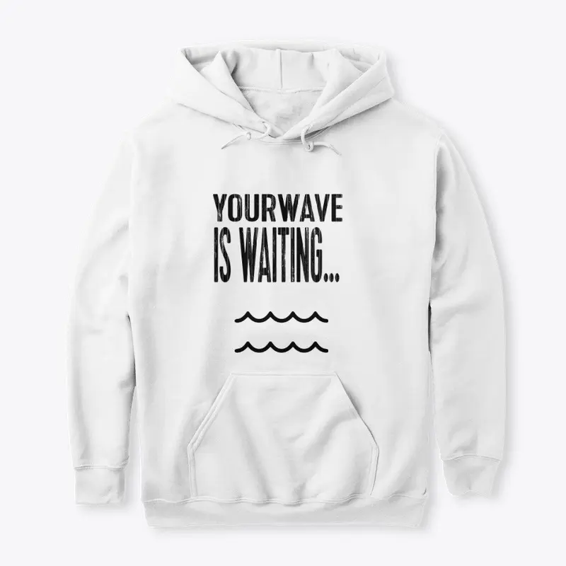 Your Wave Is Waiting